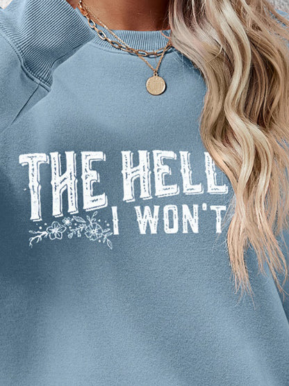 THE HELL I WON'T Round Neck Long Sleeve Sweatshirt - Fashion Finder Hub