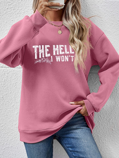 THE HELL I WON'T Round Neck Long Sleeve Sweatshirt - Fashion Finder Hub