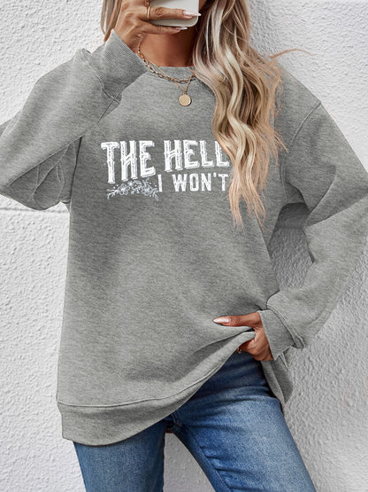 THE HELL I WON'T Round Neck Long Sleeve Sweatshirt - Fashion Finder Hub
