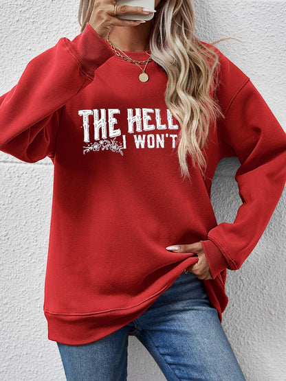 THE HELL I WON'T Round Neck Long Sleeve Sweatshirt - Fashion Finder Hub