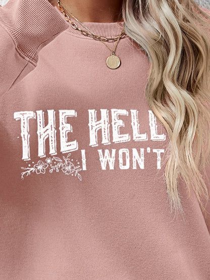 THE HELL I WON'T Round Neck Long Sleeve Sweatshirt - Fashion Finder Hub