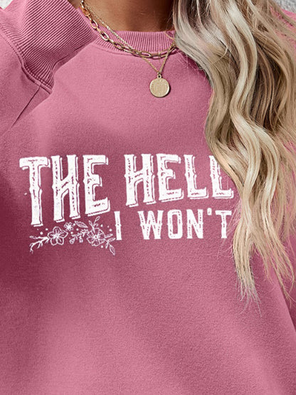 THE HELL I WON'T Round Neck Long Sleeve Sweatshirt - Fashion Finder Hub