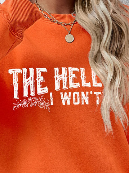 THE HELL I WON'T Round Neck Long Sleeve Sweatshirt - Fashion Finder Hub