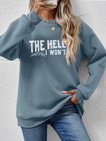 THE HELL I WON'T Round Neck Long Sleeve Sweatshirt - Fashion Finder Hub