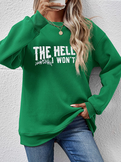 THE HELL I WON'T Round Neck Long Sleeve Sweatshirt - Fashion Finder Hub