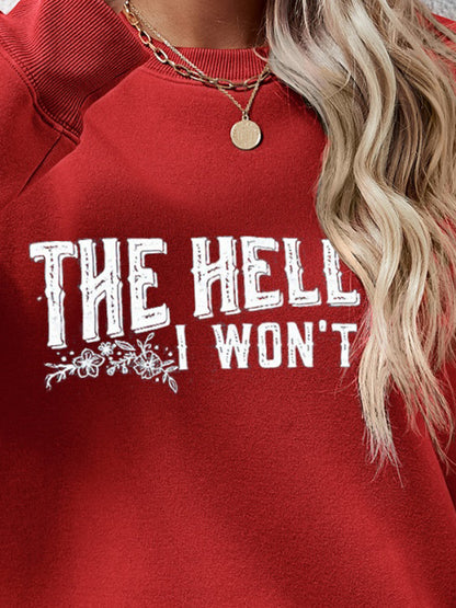 THE HELL I WON'T Round Neck Long Sleeve Sweatshirt - Fashion Finder Hub