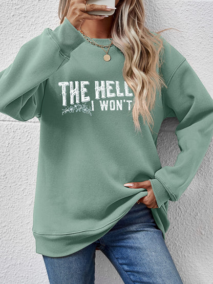 THE HELL I WON'T Round Neck Long Sleeve Sweatshirt - Fashion Finder Hub