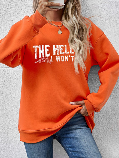 THE HELL I WON'T Round Neck Long Sleeve Sweatshirt - Fashion Finder Hub
