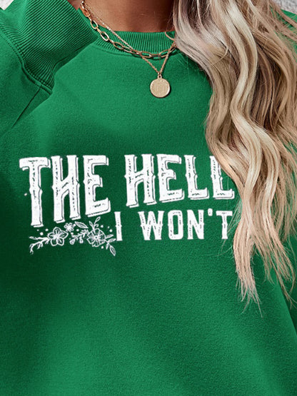 THE HELL I WON'T Round Neck Long Sleeve Sweatshirt - Fashion Finder Hub