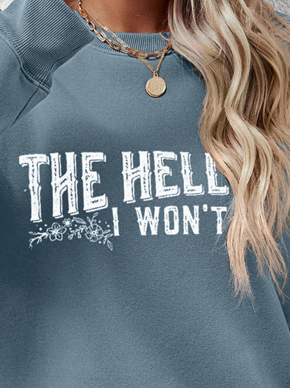 THE HELL I WON'T Round Neck Long Sleeve Sweatshirt - Fashion Finder Hub