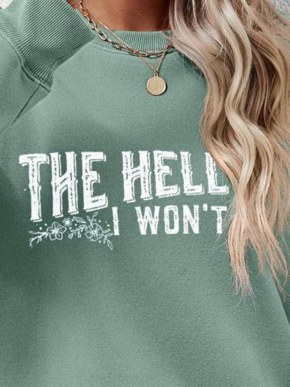 THE HELL I WON'T Round Neck Long Sleeve Sweatshirt - Fashion Finder Hub