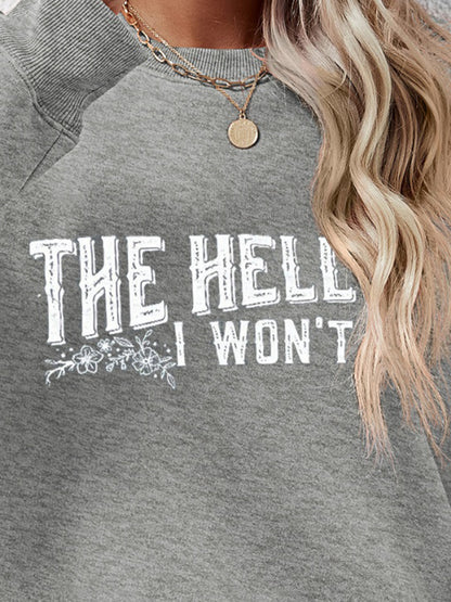 THE HELL I WON'T Round Neck Long Sleeve Sweatshirt - Fashion Finder Hub